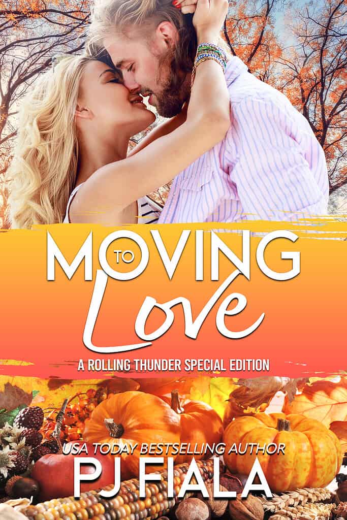 Ebook cover of “Moving to Love: A Rolling Thunder Special Edition” by USA Today bestselling author PJ Fiala. A steamy small-town romantic suspense with a Thanksgiving bonus story, featuring pumpkins, autumn colors, and romance.