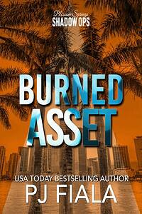 Book cover of Burned Asset by USA Today bestselling author PJ Fiala, a steamy romantic suspense novel filled with danger, secrets, high-stakes suspense, a protective hero, and a strong heroine.